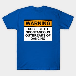 WARNING : SUBJECT TO SPONTANEOUS OUTBREAKS OF DANCING T-Shirt